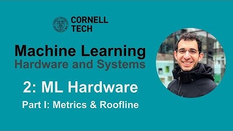 Cornell ECE 5545: ML HW & Systems. Lecture 2: ML Hardware I (metrics and roofline)