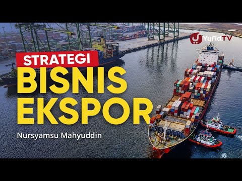 Strategi Bisnis Ekspor: Bagaimana Cara Menjadi Eksportir Pemula yang Sukses - Nursyamsu Mahyuddin