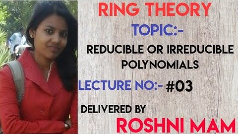 Lecture #03, Reducible or Irreducible polynomials ( Ring Theory) CSIR-NET/GATE/NBHM/IIT-JAM/TIFER
