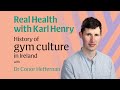 Real health the history of gym culture in ireland with dr conor heffernan