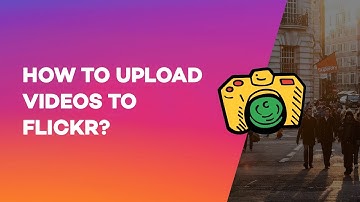 How to Upload videos to Flickr?