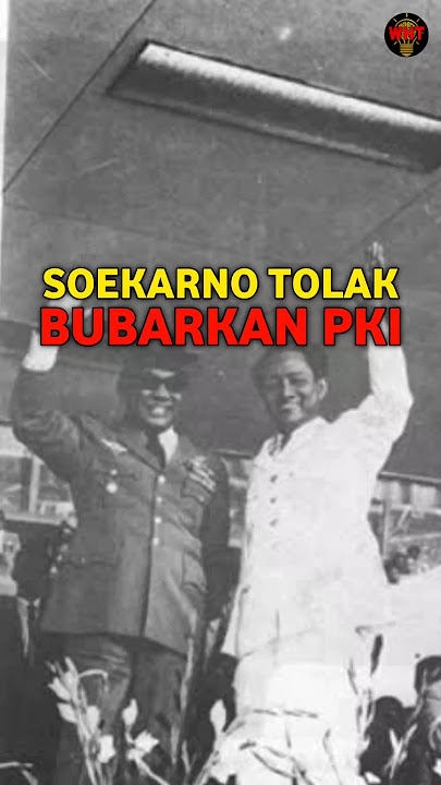 ALASAN SOEKARNO TIDAK MAU MEMBUBARKAN PKI