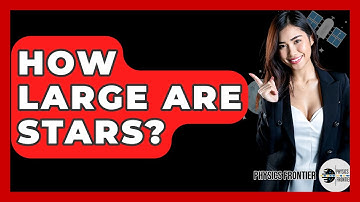 How Large Are Stars? - Physics Frontier
