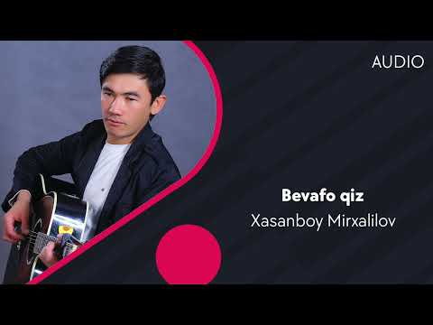 Xasanboy Mirxalilov — Bevafo qiz | Хасанбой Мирхалилов — Бевафо киз (AUDIO)