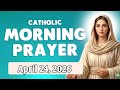Catholic Morning Prayers | Friday, 24 April |Catholic Morning Prayer for Today 
