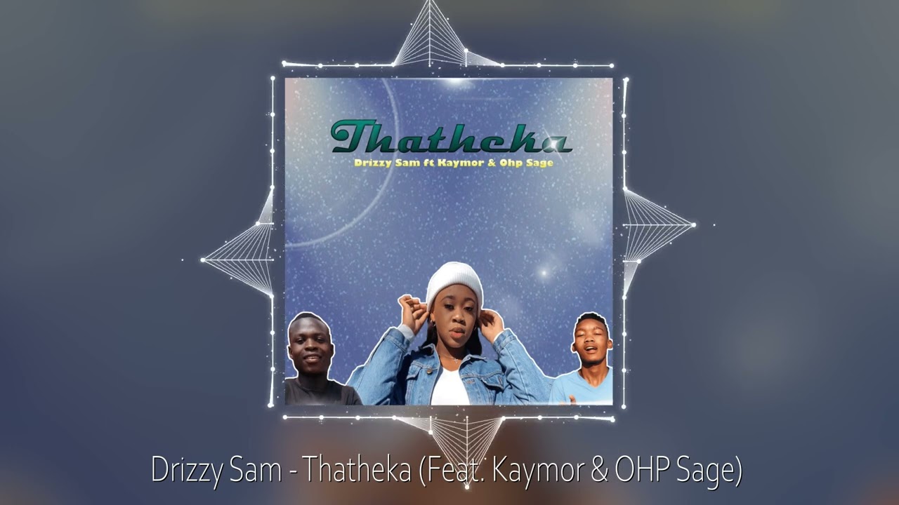 Thatheka (feat. Kaymor and Ohp Sage) - Drizzy Sam (RSA): Song Lyrics ...