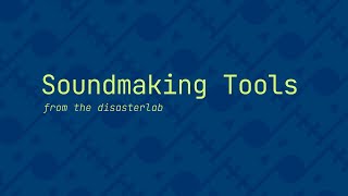 2022.10.01 Soundmaking Tools (from the disasterlab)