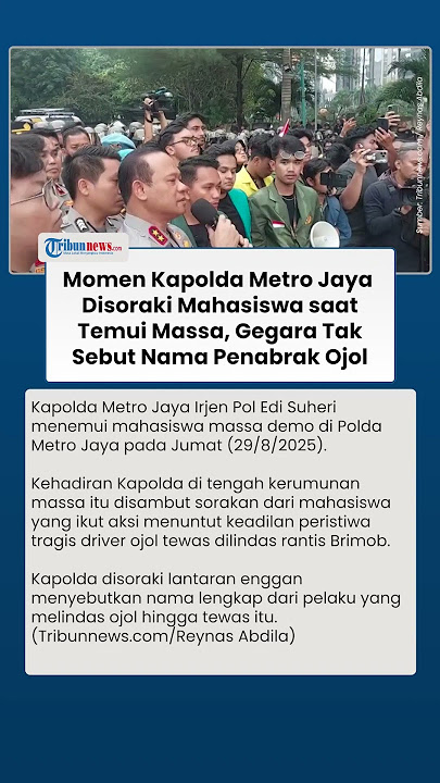 Kapolda Metro Jaya Dikepung Massa, Temui Mahasiswa yang Gelar Aksi Demo hingga Disoraki Turun