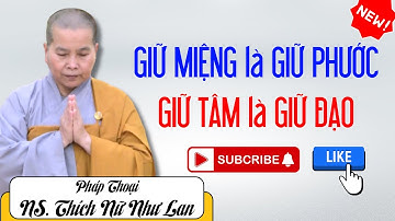 Giữ Miệng là Giữ Phước - Giữ Tâm là Giữ Đạo | Pháp Thoại Ni Sư THÍCH NỮ NHƯ LAN