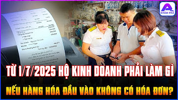 Từ 1/7/2025 HỘ KINH DOANH phải làm gì nếu HÀNG HÓA ĐẦU VÀO KHÔNG CÓ HÓA ĐƠN, có bị phạt không?
