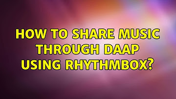 Ubuntu: How to share music through DAAP using Rhythmbox? (3 Solutions!!)