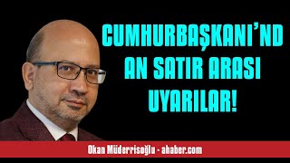 OKAN MÜDERRİSOĞLU: CUMHURBAŞKANI’NDAN SATIR ARASI UYARILAR! - SESLİ MAKALE DİNLE