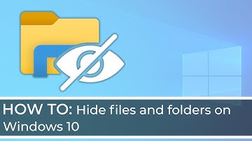 How to Hide Files and Folders on Windows 10