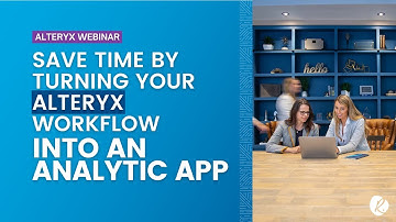 Save Time by Turning Your Alteryx Workflow into an Analytic App | Alteryx Webinar