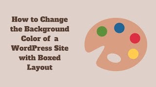 How to Change the Background Color of a WordPress Site with Boxed Layout