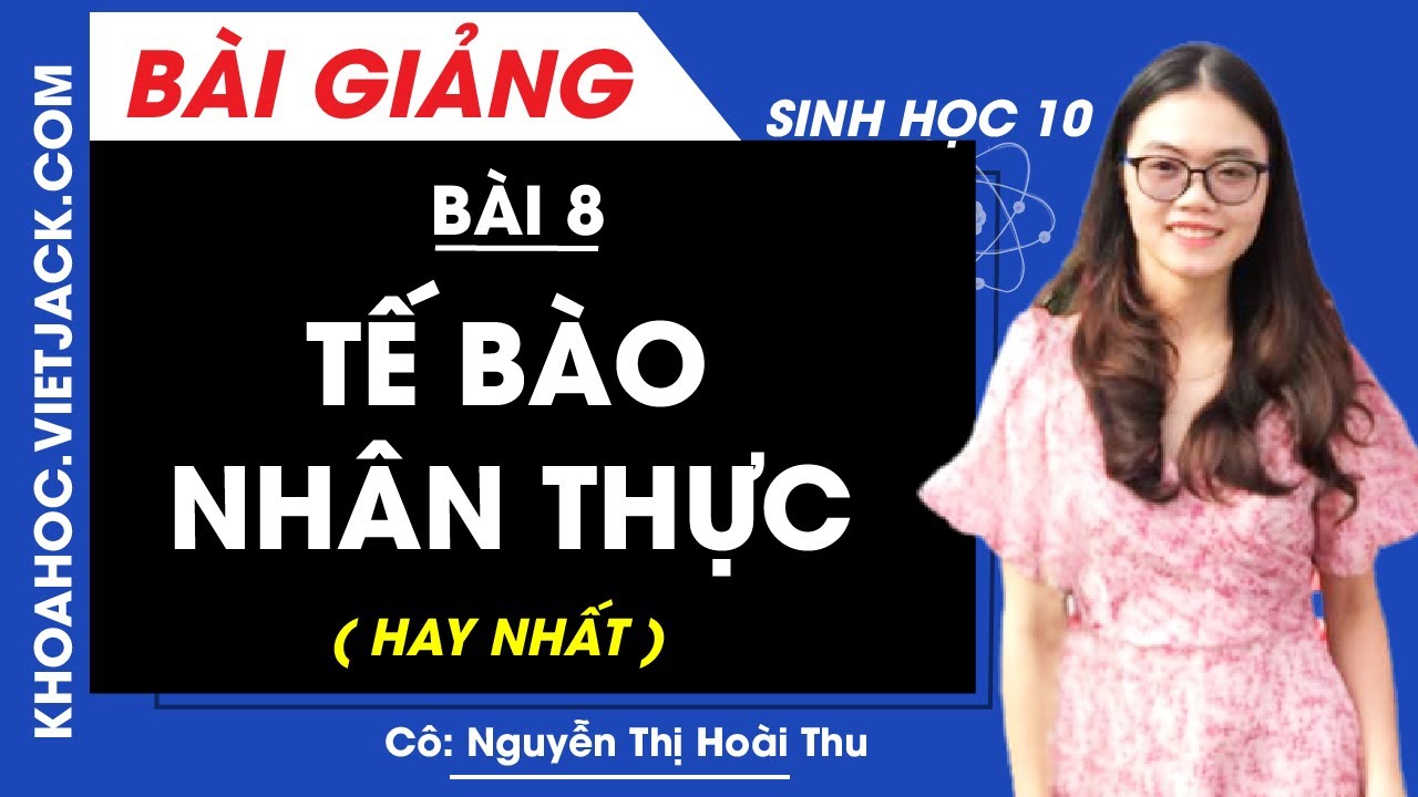 Sinh học 10 bài 8 | Tế bào nhân thực – Bài 8 – Sinh học 10 – Cô Nguyễn Thị Hoài Thu (HAY NHẤT)