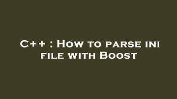 C++ : How to parse ini file with Boost