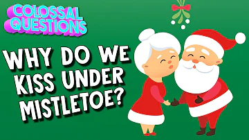 Why Do We Kiss Under Mistletoe? | COLOSSAL QUESTIONS