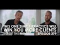 379 – This One Simple Practice Will Win You More Clients