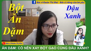 Bắt đầu ăn dặm: Có nên xay bột gạo cùng đậu xanh, hạt sen, yến mạch cho bé ăn?