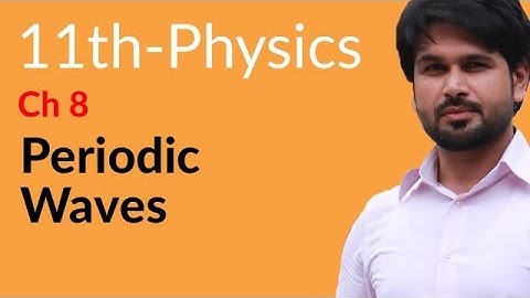 First Year Physics, Ch 8 - Explain Periodic Waves - FSc Physics Book 1