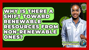 Why Is There a Shift Toward Renewable Resources From Non-Renewable Ones? - Earth Science Answers