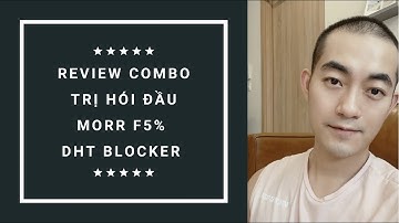 TTL | CHIA SẺ VỀ COMBO TRỊ HÓI ĐẦU MORR F5% & DHT BLOCKER