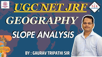 UGC NET JRF 2024: Understanding SLOPE ANALYSIS in Geography | UGC NET GEOGRAPHY