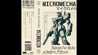 MICROMECHA - Haircuts For Mecha