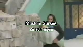 Müslüm GÜRSES - Bir Ben miyim