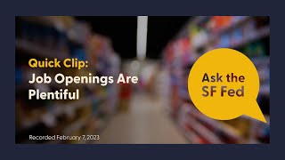 Ask the SF Fed | Job Openings Are Plentiful
