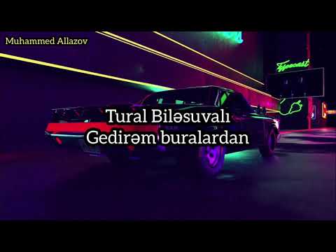 Tural Bilesuvarlı - Gedirem Buralardan 2014-2020 mahnı sözleri  LYRİCS