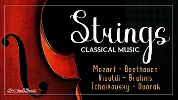 The Best Strings Pieces In Classical Music | Mozart Beethoven Vivaldi Brahms Dvorak Tchaikovsky