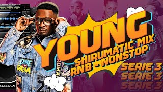 YOUNG -  SHIRUMATIC MIX SERIE 3 RNB - NONSTOP BY DJ SHIRU 