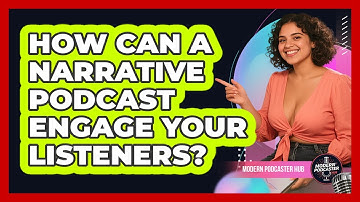 How Can A Narrative Podcast Engage Your Listeners? - Modern Podcaster Hub