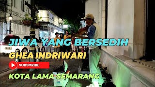 JIWA YANG BERSEDIH - GHEA INDRIWARI, DENNY KUSUMA MUSISI KOTA LAMA SEMARANGkotalama viral biola