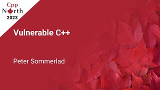 Vulnerable C++ - Peter Sommerlad - CppNorth 2023