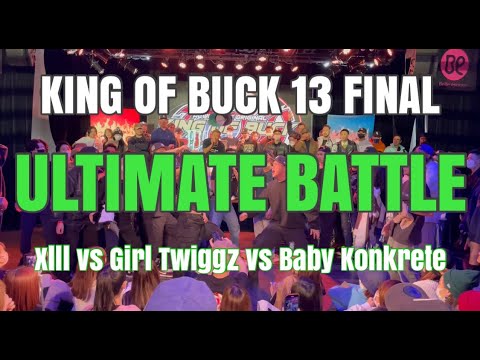 Xlll vs Girl Twiggz vs Baby Konkrete | KING OF BUCK 13 FINAL | ULTIMATE BATTLE