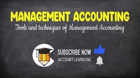 Tools and techniques of Management Accounting
