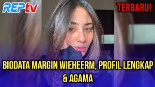 TERBARU! BIODATA MARGIN WIEHEERM, PROFIL LENGKAP & AGAMA