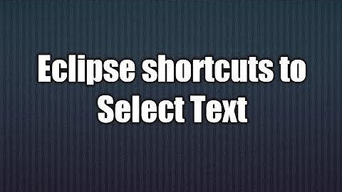 4.Eclipse shortcuts to Select Text