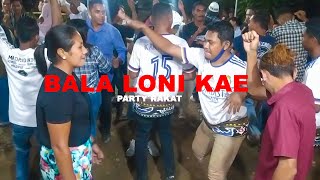 PARTY RAKAT - BALA LONI KAE