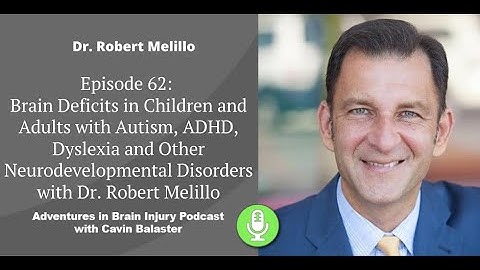 Podcast 62 - Brain Deficits in Children and Adults with Autism, ADHD, Dyslexia w/ Dr. Robert Melillo