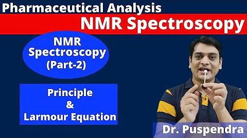 Part 2: NMR Spectroscopy - Principle | Larmour Equation (By Dr. Puspendra)