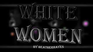 "white women" by heatherhayes 100% (Hard Demon) | Geometry Dash [60 fps]