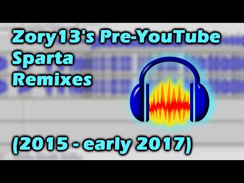 Zory13's Pre-YouTube Sparta Remixes Playlist (2015 - early 2017)