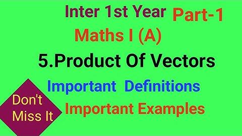 Inter 1st Year//Maths I (A)//5.Product Of Vectors/Introduction//Important examples/ By Anjilappa sir