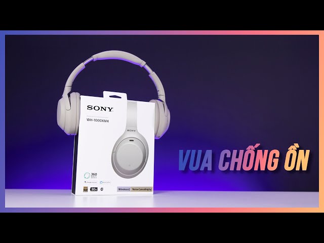 Tai Nghe Chống Ồn Đỉnh Nhất & Đáng Mua Nhất | Sony WH-1000XM4