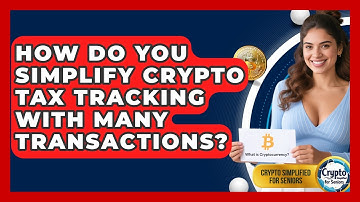 How Do You Simplify Crypto Tax Tracking With Many Transactions? - Crypto Simplified for Seniors