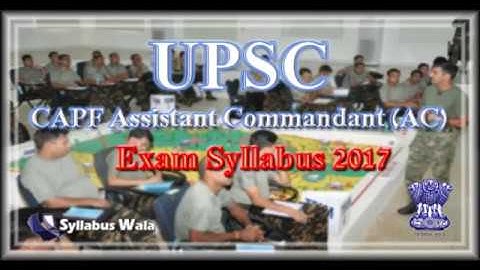 UPSC CAPF AC Exam Syllabus 2017 | Full Video of UPSC CAPF AC Exam Syllabus and Exam Pattern